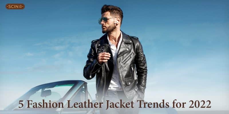 5 Fashion Leather Jacket Trends for 2022