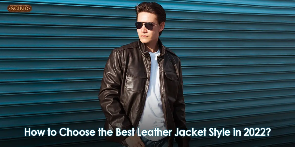 How to Choose the Best Leather Jacket Style in 2022?