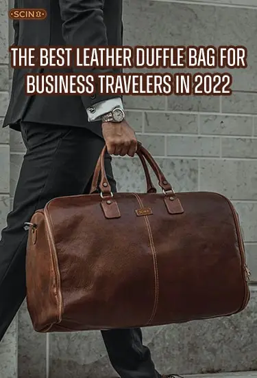 The Best Leather Duffle Bag for Business Travelers in 2022 - SCIN ...